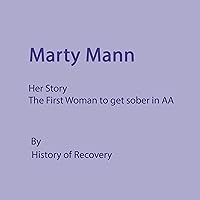 Marty Mann: Her Story: The First Woman to Get Sober in AA Marty Mann: Her Story: The First Woman to Get Sober in AA Audible Audiobook Paperback Kindle