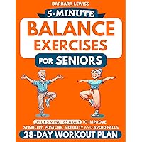 5-Minute Balance Exercises for Seniors: How To Improve Stability, Posture, Mobility & Avoid Falls in Only 5 Minutes a Day with a 28-Day Home Workout Plan ... Illustrations) (Forever Fit Seniors Series) 5-Minute Balance Exercises for Seniors: How To Improve Stability, Posture, Mobility & Avoid Falls in Only 5 Minutes a Day with a 28-Day Home Workout Plan ... Illustrations) (Forever Fit Seniors Series) Kindle Paperback