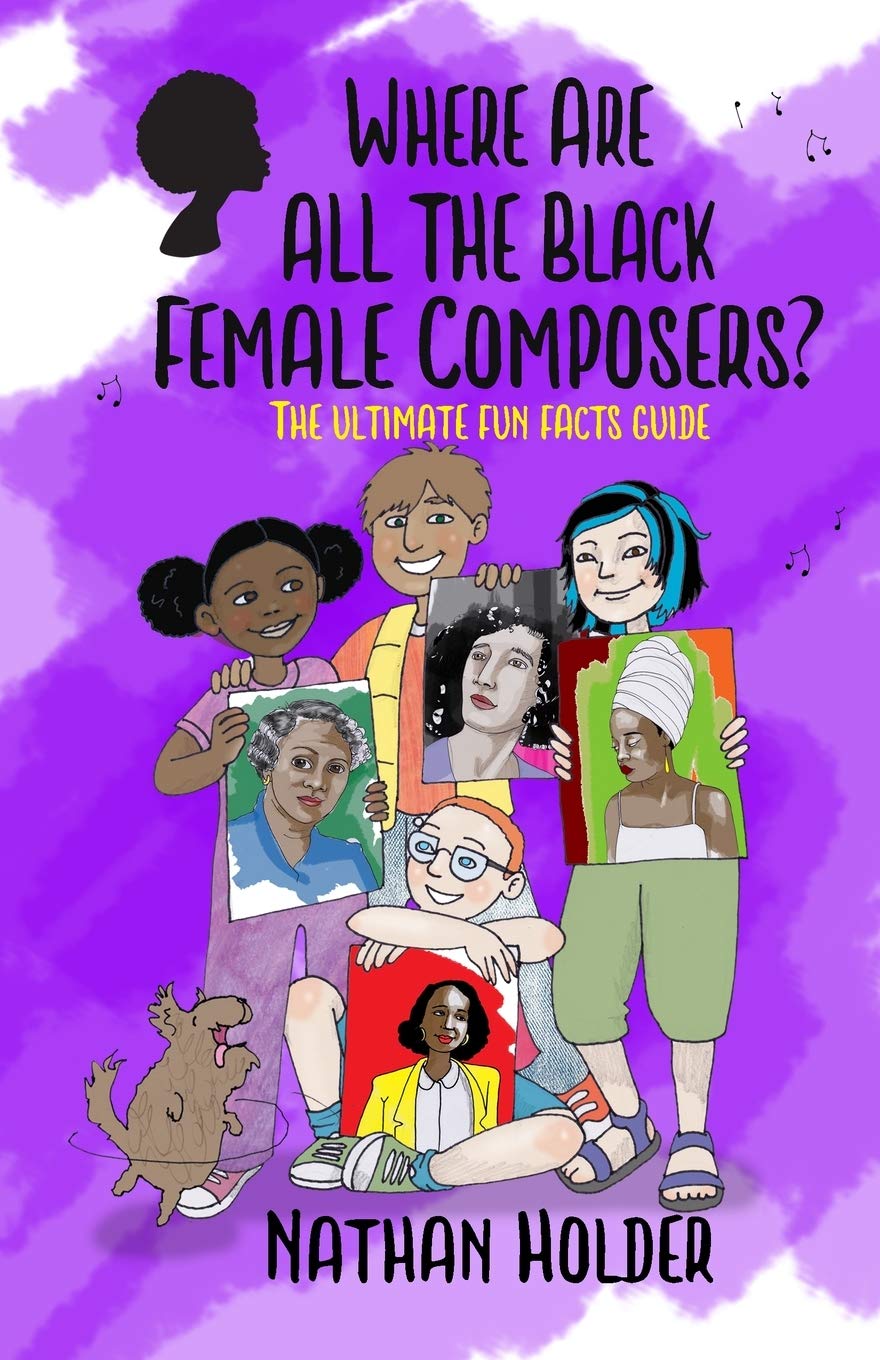 Where Are All The Black Female Composers?: The Ultimate Fun Facts Guide (Why Music?)