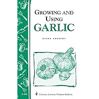 Growing and Using Garlic: Storey's Country Wisdom Bulletin A-183 (Storey Country Wisdom Bulletin) Growing and Using Garlic: Storey's Country Wisdom Bulletin A-183 (Storey Country Wisdom Bulletin) Paperback Kindle