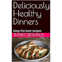 Deliciously Healthy Dinners: Keep the beat recipes Deliciously Healthy Dinners: Keep the beat recipes Kindle Spiral-bound