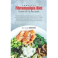 COMPLETE FIBROMYALGIA DIET FOOD LIST & RECIPES: Essential Health Guide with Quick, Easy, & Delicious Recipes, Meal Plan for 7 Days, and Food List for ... Fatigue Reduction, & Emotional Well-Being! COMPLETE FIBROMYALGIA DIET FOOD LIST & RECIPES: Essential Health Guide with Quick, Easy, & Delicious Recipes, Meal Plan for 7 Days, and Food List for ... Fatigue Reduction, & Emotional Well-Being! Paperback Kindle