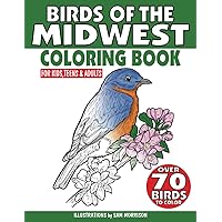 Birds of the Midwest Coloring Book for Kids, Teens & Adults: Featuring over 70 backyard and unique birds for birdwatching enthusiasts to identify & color Birds of the Midwest Coloring Book for Kids, Teens & Adults: Featuring over 70 backyard and unique birds for birdwatching enthusiasts to identify & color Paperback