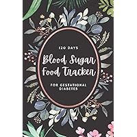 120 Day Blood Sugar & Food Tracker for Gestational Diabetes: 2 in 1 Blood glucose level and Daily meals record log book, Book Dimension 6