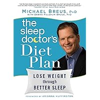 The Sleep Doctor's Diet Plan: Lose Weight Through Better Sleep The Sleep Doctor's Diet Plan: Lose Weight Through Better Sleep Hardcover Kindle Paperback