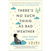 There's No Such Thing as Bad Weather: A Scandinavian Mom's Secrets for Raising Healthy, Resilient, and Confident Kids (from Friluftsliv to Hygge) There's No Such Thing as Bad Weather: A Scandinavian Mom's Secrets for Raising Healthy, Resilient, and Confident Kids (from Friluftsliv to Hygge) Paperback Audible Audiobook Kindle Hardcover