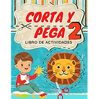 Corta y Pega (Volumen 2) Libro de Actividades para Niños de 4 a 7 años | Infantil y Preescolar: Aprende a usar las Tijeras, reconocer Formas y ... y Pega para Niños y Niñas) (Spanish Edition)