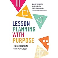 Lesson Planning with Purpose: Five Approaches to Curriculum Design Lesson Planning with Purpose: Five Approaches to Curriculum Design Paperback Kindle Hardcover