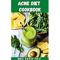 ACNE DIET COOKBOOK: Simple And Delicious Recipes To Give You A Healthier And Clearer Skin Includes Eating Low Glycemic Foods ACNE DIET COOKBOOK: Simple And Delicious Recipes To Give You A Healthier And Clearer Skin Includes Eating Low Glycemic Foods Kindle Paperback