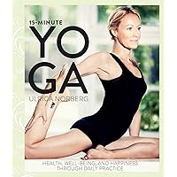 15-Minute Yoga: Health, Well-Being, and Happiness through Daily Practice 15-Minute Yoga: Health, Well-Being, and Happiness through Daily Practice Hardcover Kindle