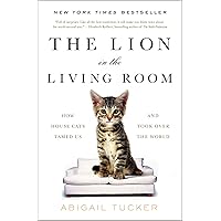 The Lion in the Living Room: How House Cats Tamed Us and Took Over the World The Lion in the Living Room: How House Cats Tamed Us and Took Over the World Kindle Paperback Audible Audiobook Hardcover