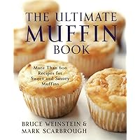 The Ultimate Muffin Book: More Than 600 Recipes for Sweet and Savory Muffins (Ultimate Cookbooks) The Ultimate Muffin Book: More Than 600 Recipes for Sweet and Savory Muffins (Ultimate Cookbooks) Paperback Kindle Mass Market Paperback
