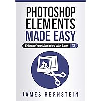 Photoshop Elements Made Easy: Enhance Your Memories With Ease (Digital Design Made Easy Book 1) Photoshop Elements Made Easy: Enhance Your Memories With Ease (Digital Design Made Easy Book 1) Kindle Hardcover Paperback