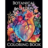 Botanical Anatomy Coloring Book: Detailed Coloring Pages With Flower Elements Intertwined with Human Anatomy; Heart, Brain, Lungs, and More! | Stress Relief and Anxiety Reducing! Botanical Anatomy Coloring Book: Detailed Coloring Pages With Flower Elements Intertwined with Human Anatomy; Heart, Brain, Lungs, and More! | Stress Relief and Anxiety Reducing! Paperback