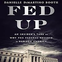Fed Up: An Insider's Take on Why the Federal Reserve Is Bad for America Fed Up: An Insider's Take on Why the Federal Reserve Is Bad for America Audible Audiobook Hardcover Kindle