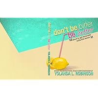 Don't Be Bitter Be Better: How to get lemonade out of lemons Don't Be Bitter Be Better: How to get lemonade out of lemons Kindle Paperback
