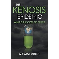 The Kenosis Epidemic: What Is the Cost of Truth? The Kenosis Epidemic: What Is the Cost of Truth? Kindle Hardcover Paperback