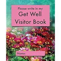 Please write in my Get Well Visitor Book: Floral cover | Visitor record and log for hospital patients who are not yet able to welcome visitors, or who are too sleepy to remember visits Please write in my Get Well Visitor Book: Floral cover | Visitor record and log for hospital patients who are not yet able to welcome visitors, or who are too sleepy to remember visits Paperback