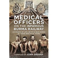 Medical Officers on the Infamous Burma Railway: Accounts of Life, Death and War Crimes by Those Who Were There With F-Force Medical Officers on the Infamous Burma Railway: Accounts of Life, Death and War Crimes by Those Who Were There With F-Force Hardcover Kindle