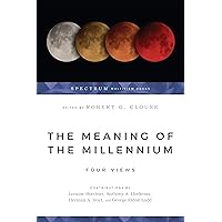 The Meaning of the Millennium: Four Views The Meaning of the Millennium: Four Views Paperback Kindle