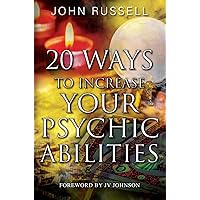 20 Ways to Increase Your Psychic Abilities 20 Ways to Increase Your Psychic Abilities Kindle Paperback