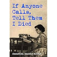 If Anyone Calls, Tell Them I Died (Holocaust Survivor True Stories) If Anyone Calls, Tell Them I Died (Holocaust Survivor True Stories) Paperback Kindle Hardcover