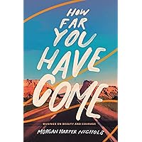 How Far You Have Come: Musings on Beauty and Courage (Morgan Harper Nichols Poetry Collection) How Far You Have Come: Musings on Beauty and Courage (Morgan Harper Nichols Poetry Collection) Hardcover Kindle Audible Audiobook