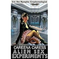 Iris the Nympho Cryptozoologist: Alien Sex Experiments Iris the Nympho Cryptozoologist: Alien Sex Experiments Kindle