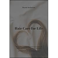Hair Care for Life: The Most Effective Methods to Develop Hair Quicker, Better and Healthier: Best Items and Tips Authorities and Experts on the Matter Agree. Spoiler Alert!! Hair Care for Life: The Most Effective Methods to Develop Hair Quicker, Better and Healthier: Best Items and Tips Authorities and Experts on the Matter Agree. Spoiler Alert!! Kindle Hardcover Paperback