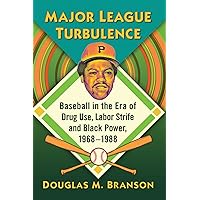 Major League Turbulence: Baseball in the Era of Drug Use, Labor Strife and Black Power, 1968-1988 Major League Turbulence: Baseball in the Era of Drug Use, Labor Strife and Black Power, 1968-1988 Paperback Kindle