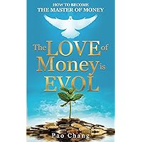 The LOVE of Money is EVOL: How to Become the Master of Money The LOVE of Money is EVOL: How to Become the Master of Money Paperback Kindle