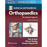 Surgical Exposures in Orthopaedics: The Anatomic Approach Surgical Exposures in Orthopaedics: The Anatomic Approach Hardcover Kindle