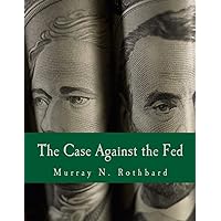 The Case Against the Fed (Large Print Edition) The Case Against the Fed (Large Print Edition) Kindle Paperback