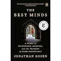 The Best Minds: A Story of Friendship, Madness, and the Tragedy of Good Intentions The Best Minds: A Story of Friendship, Madness, and the Tragedy of Good Intentions Audible Audiobook Kindle Paperback Hardcover