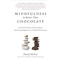 Mindfulness Is Better Than Chocolate: A Practical Guide to Enhanced Focus and Lasting Happiness in a World of Distractions Mindfulness Is Better Than Chocolate: A Practical Guide to Enhanced Focus and Lasting Happiness in a World of Distractions Kindle Audible Audiobook Paperback Audio CD