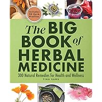 The Big Book of Herbal Medicine: 300 Natural Remedies for Health and Wellness The Big Book of Herbal Medicine: 300 Natural Remedies for Health and Wellness Paperback Kindle Spiral-bound