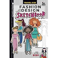 Fashion Design Sketchbook for Girls, with Figure templates / Travel Size: Sketch and Draw with Nina/ handheld size for use while traveling (Sugar Refinery Street - a series of creative books)