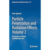 Particle Penetration and Radiation Effects Volume 2: Penetration of Atomic and Molecular Ions (Springer Series in Solid-State Sciences, 179) Particle Penetration and Radiation Effects Volume 2: Penetration of Atomic and Molecular Ions (Springer Series in Solid-State Sciences, 179) Hardcover Paperback