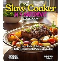 Slow cooker in 5 Ingredients Cookbook: Simplistic Kitchen in 100+ Recipes, with Pictures Included (Slow Cooker Collection) Slow cooker in 5 Ingredients Cookbook: Simplistic Kitchen in 100+ Recipes, with Pictures Included (Slow Cooker Collection) Paperback
