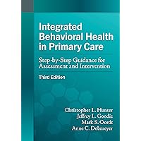 Integrated Behavioral Health in Primary Care: Step-by-Step Guidance for Assessment and Intervention Integrated Behavioral Health in Primary Care: Step-by-Step Guidance for Assessment and Intervention Paperback Kindle