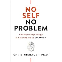 No Self, No Problem: How Neuropsychology Is Catching Up to Buddhism (The No Self Wisdom Series) No Self, No Problem: How Neuropsychology Is Catching Up to Buddhism (The No Self Wisdom Series) Kindle Paperback Audible Audiobook