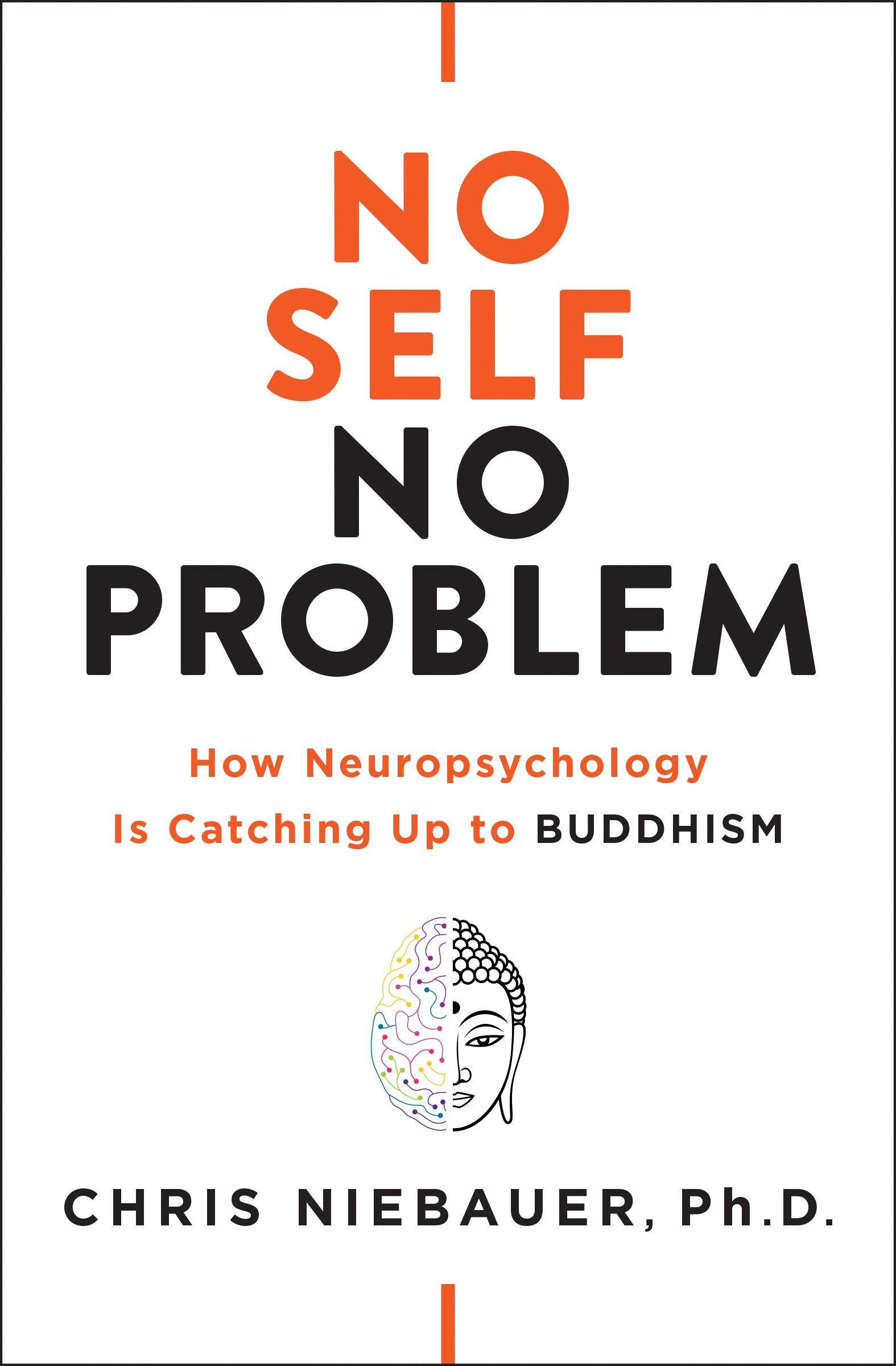 No Self, No Problem: How Neuropsychology Is Catching Up to Buddhism (The No Self Wisdom Series)