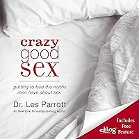 Crazy Good Sex: Putting to Bed the Myths Men Have about Sex Crazy Good Sex: Putting to Bed the Myths Men Have about Sex Audible Audiobook Paperback Kindle Hardcover MP3 CD