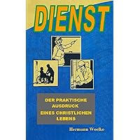 DIENST: DER PRAKTISCHE AUSDRUCK EINES CHRISTLICHEN LEBENS (German Edition) DIENST: DER PRAKTISCHE AUSDRUCK EINES CHRISTLICHEN LEBENS (German Edition) Paperback Kindle