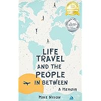 Life Travel And The People In Between: A Memoir Life Travel And The People In Between: A Memoir Kindle Paperback Audible Audiobook Hardcover