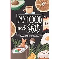 Food Sensitivity Journal - My Food And Shit: Food Diary & Symptom Tracker Food Sensitivity Journal - My Food And Shit: Food Diary & Symptom Tracker Paperback