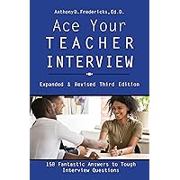 Ace Your Teacher Interview: 158 Fantastic Answers to Tough Interview Questions Ace Your Teacher Interview: 158 Fantastic Answers to Tough Interview Questions Paperback Kindle