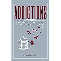 Addictions: How to recognize and break free from the screen, PAS, betting and other addictions