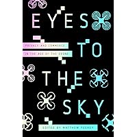 Eyes to the Sky: Privacy and Commerce in the Age of the Drone Eyes to the Sky: Privacy and Commerce in the Age of the Drone Hardcover Kindle
