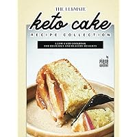 The Ultimate Keto Cake Recipe Collection: A Low-Carb Cookbook for Delicious and Healthy Desserts The Ultimate Keto Cake Recipe Collection: A Low-Carb Cookbook for Delicious and Healthy Desserts Kindle Hardcover Paperback